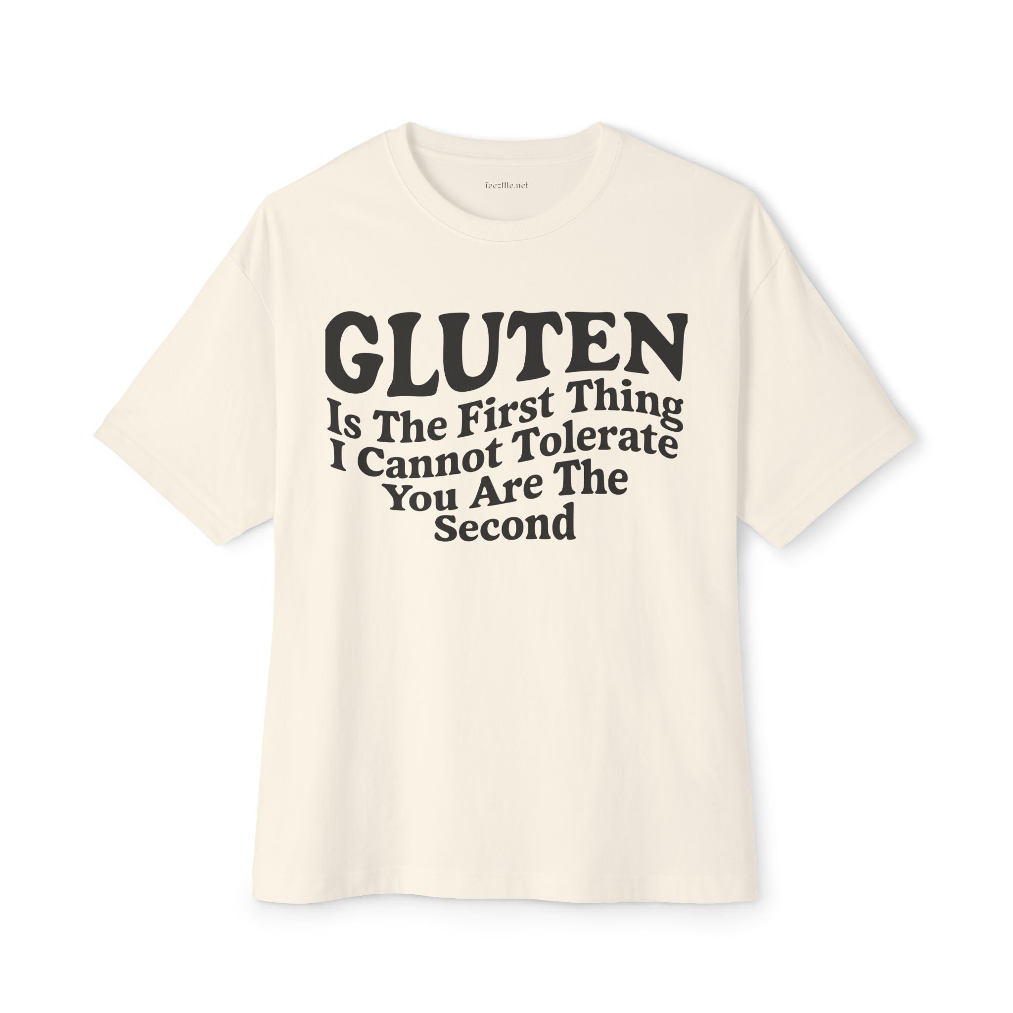 Gluten Is The First Thing I Cannot Tolerate Tee