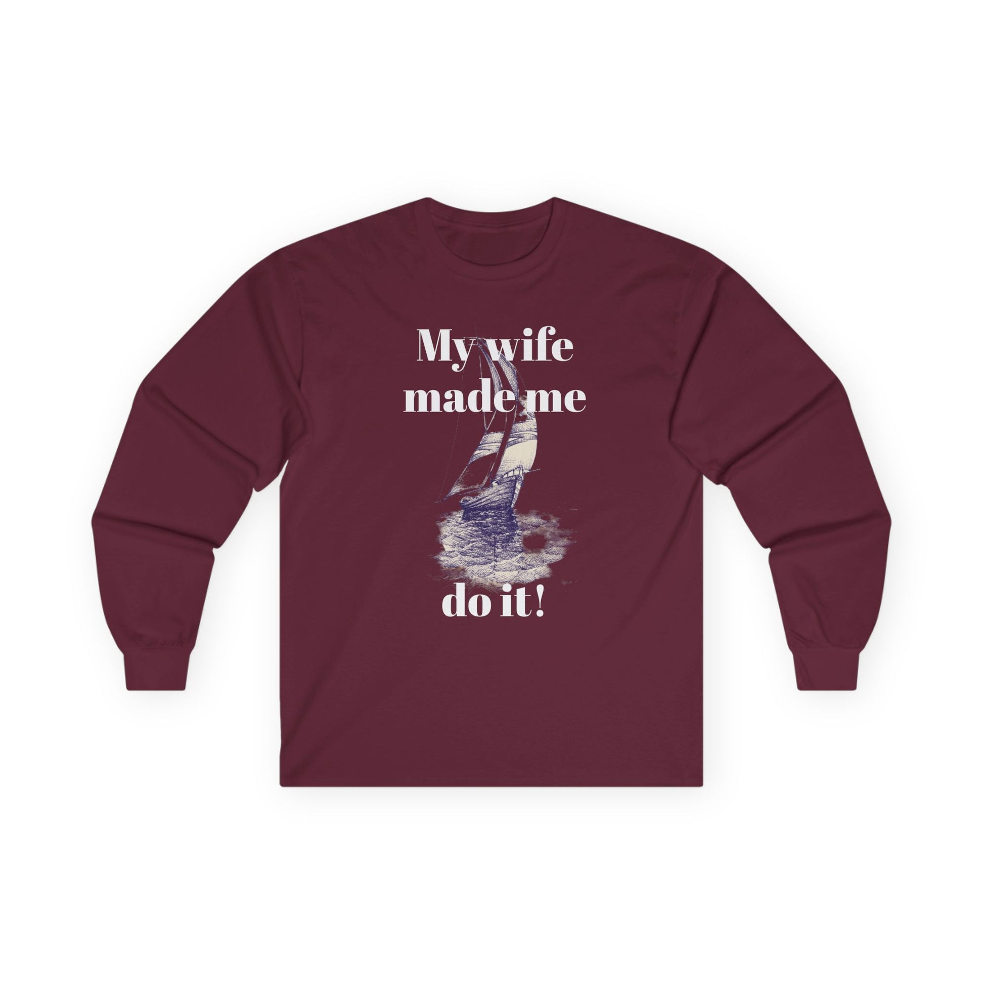 My wife made me do it - Unisex Ultra Cotton Long Sleeve Tee