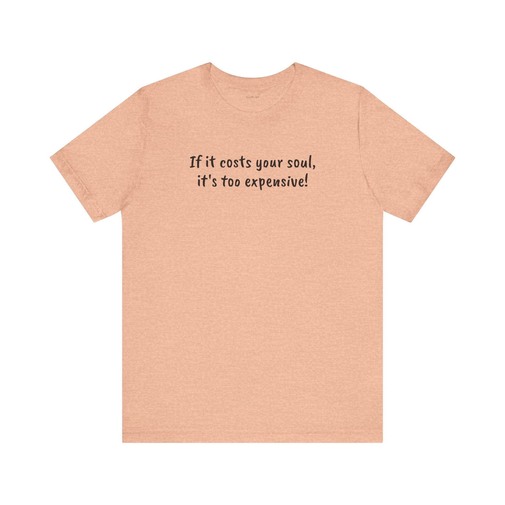 If it costs your soul, it's too expensive - Unisex Jersey Short Sleeve Tee