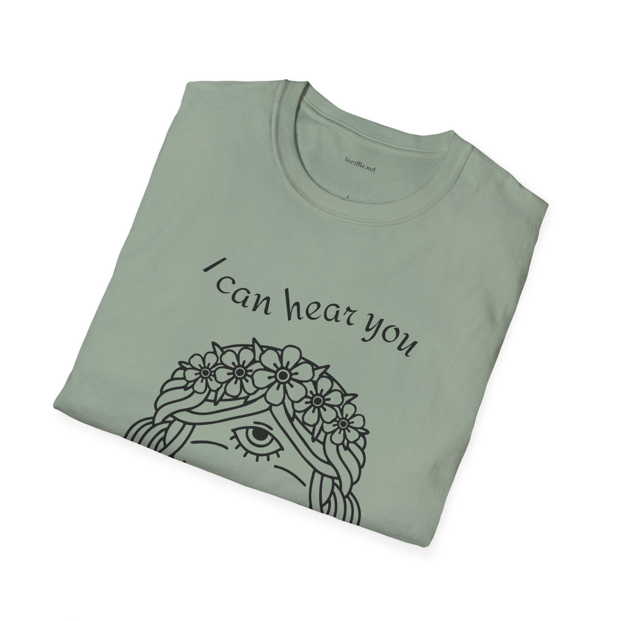 I can hear you  - Unisex Softstyle T-Shirt 100% Cotton Graphic