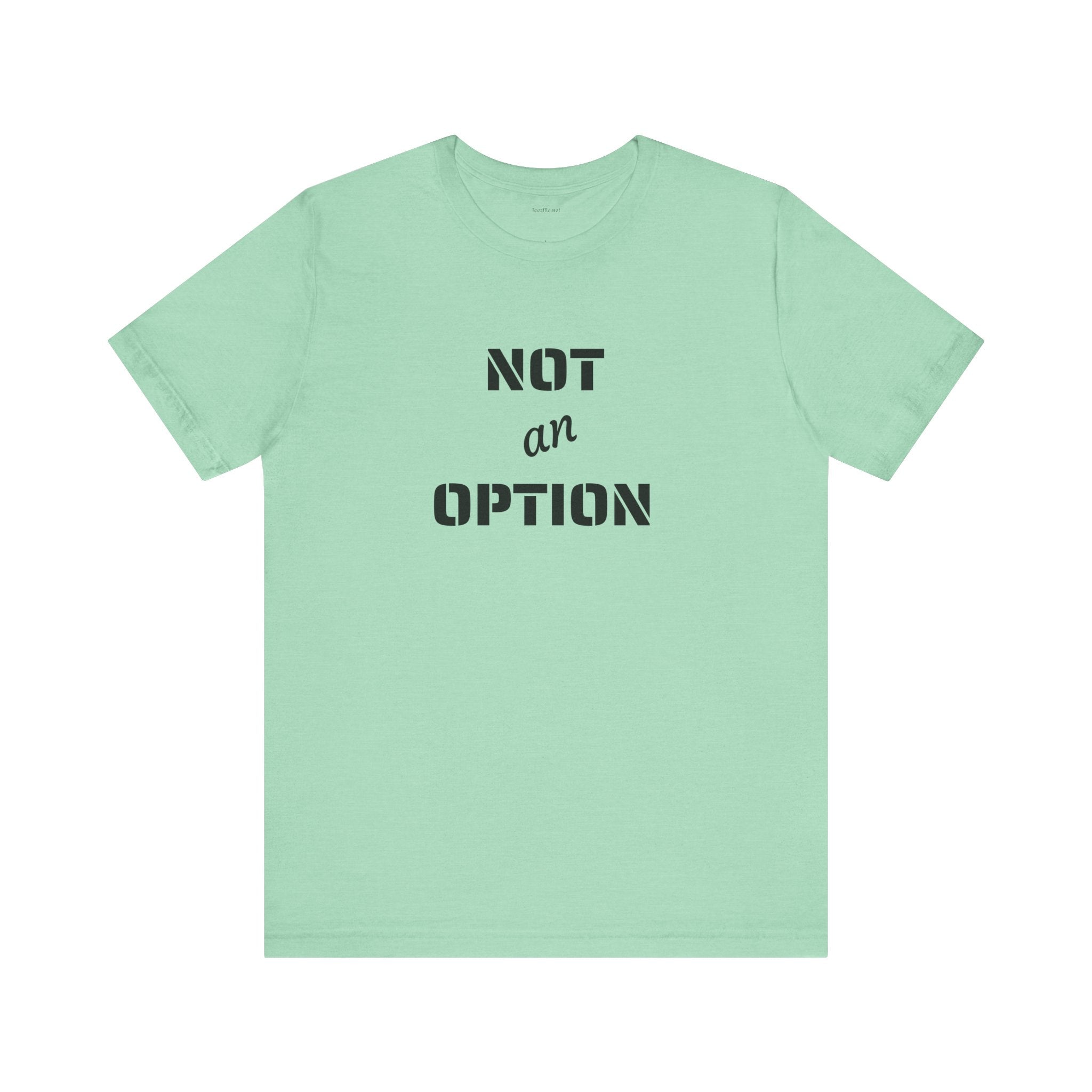 NOT an OPTION - Unisex Jersey Short Sleeve Tee