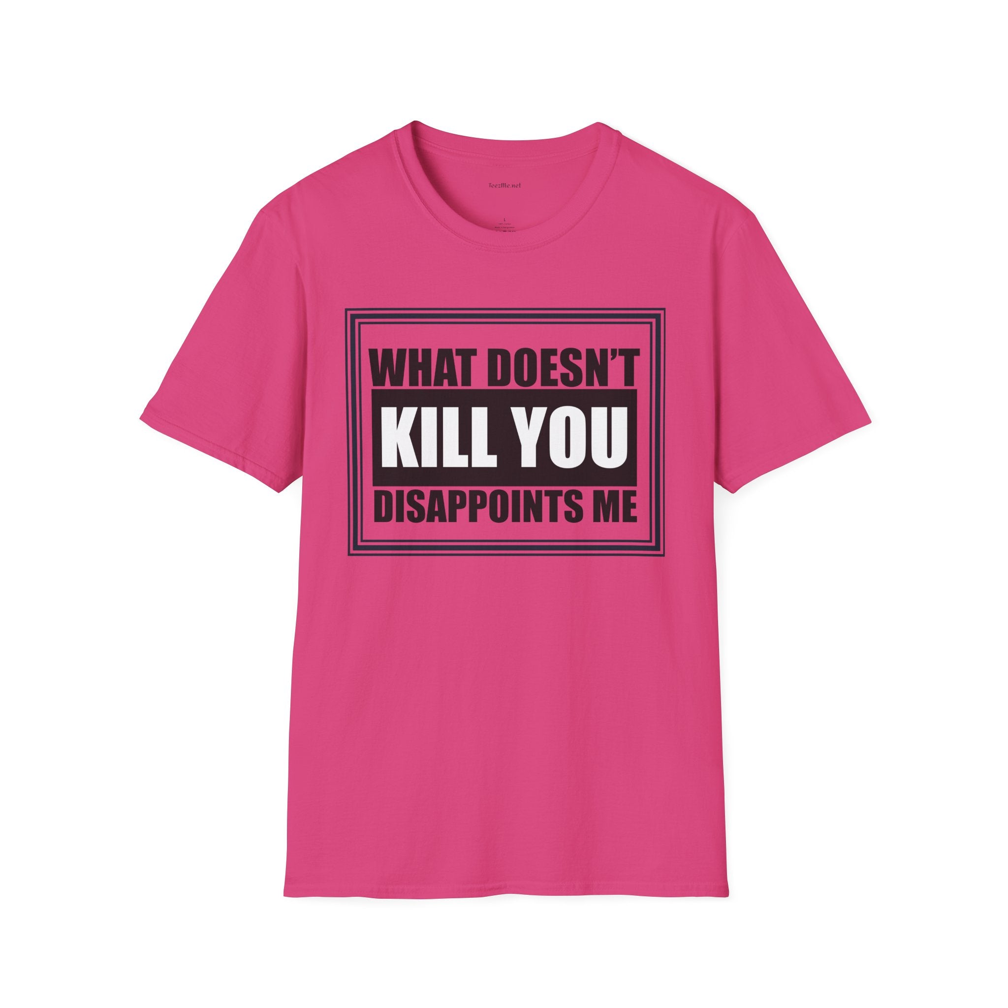 What Doesn’t Kill You T‑Shirt — Funny Graphic Tee “What Doesn’t Kill You Disappoints Me”