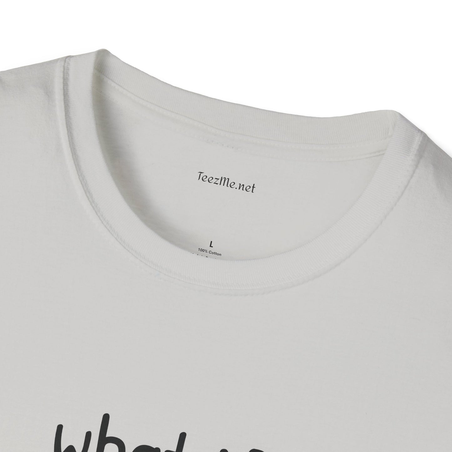 What if - Unisex Softstyle T-Shirt 100% Cotton Graphic