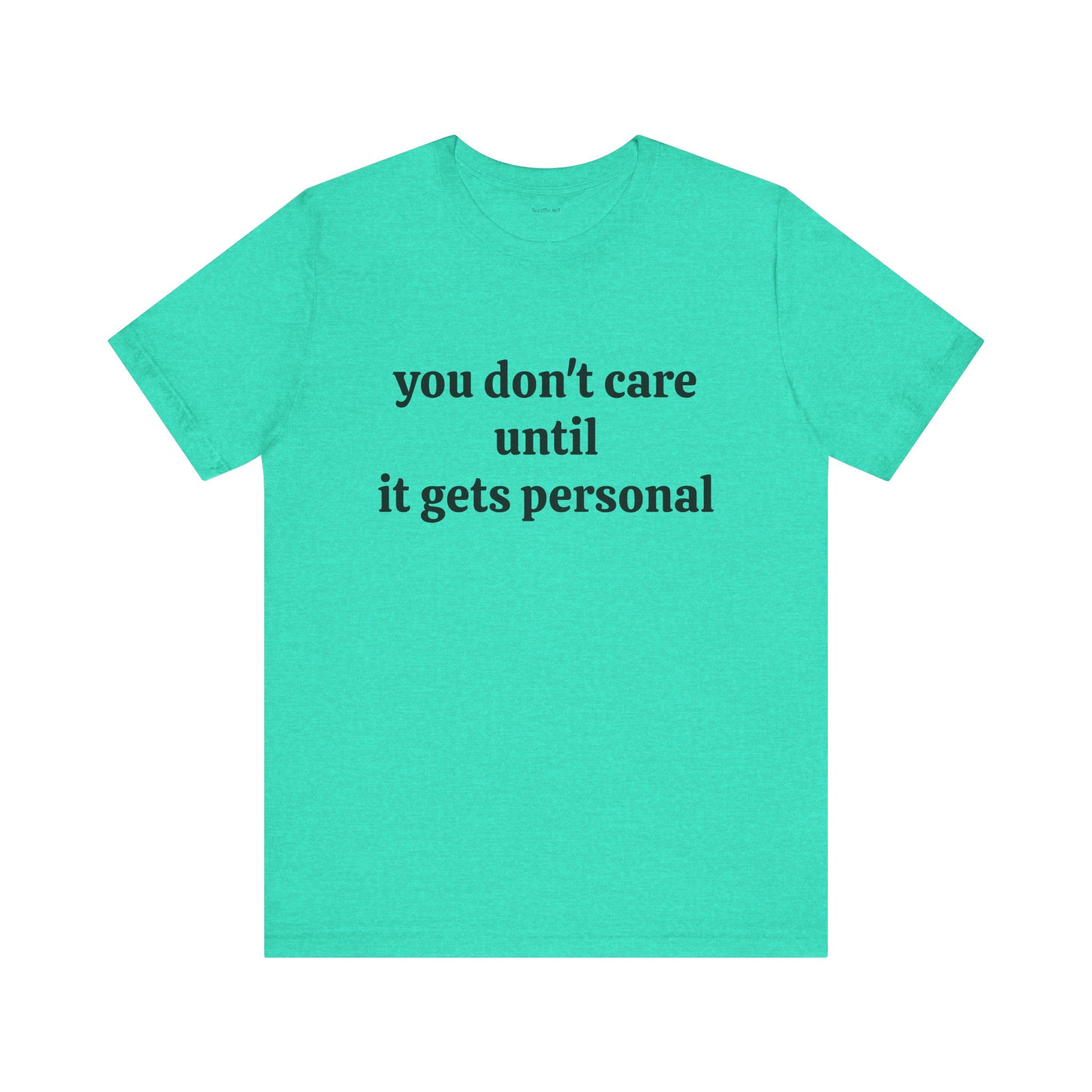 You don't care until it gets personal - Unisex Jersey Short Sleeve Tee