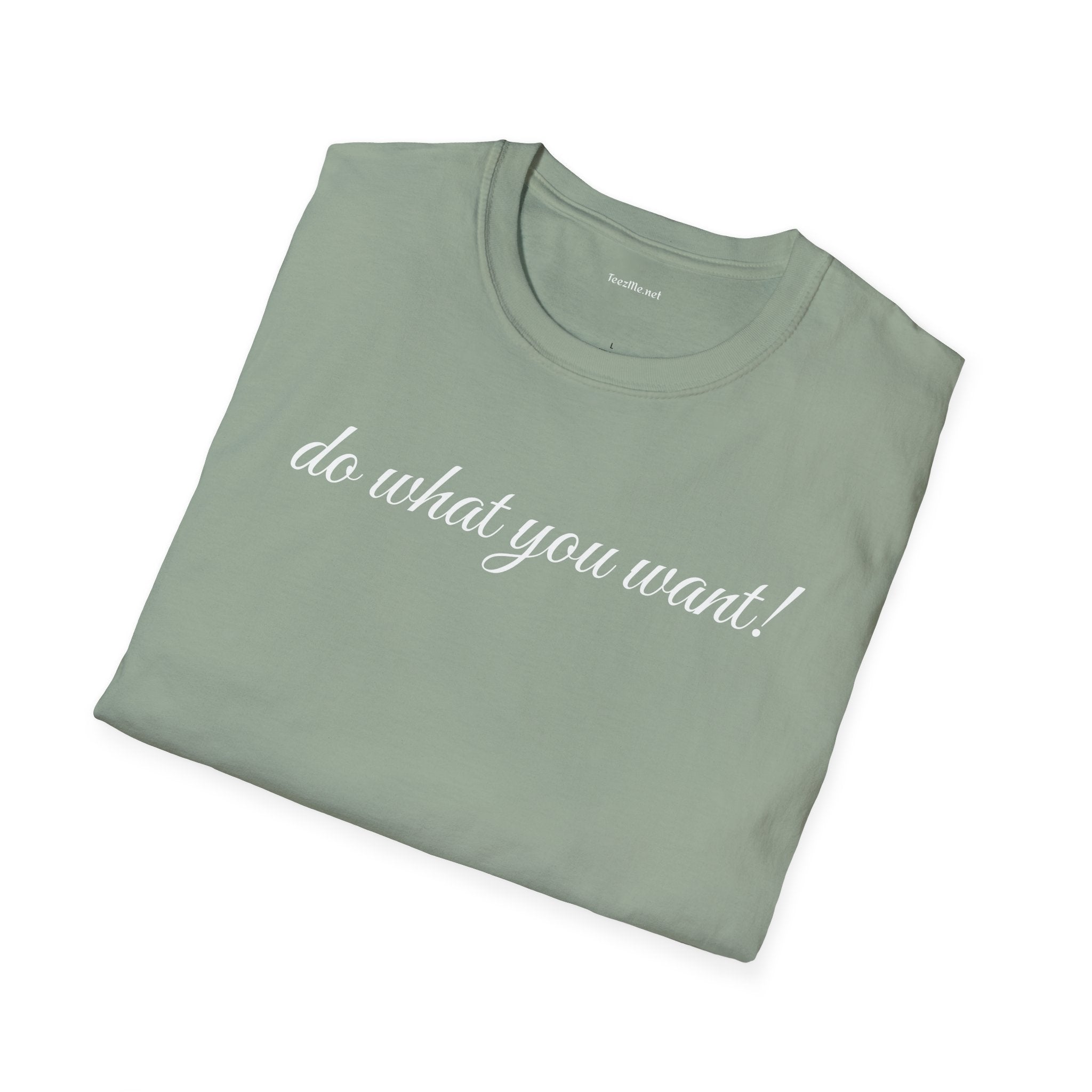 Do what you want - Unisex Softstyle T-Shirt 100% Cotton Graphic