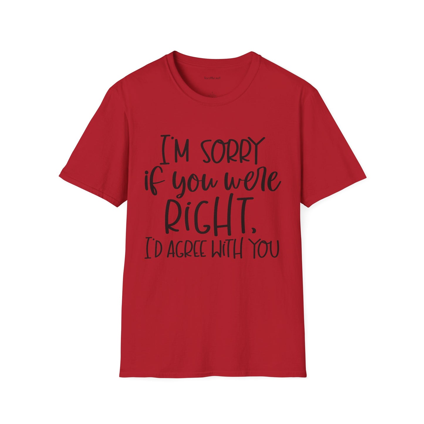 I'm Sorry If Your Were Right Unisex Softstyle T-Shirt 100% Cotton