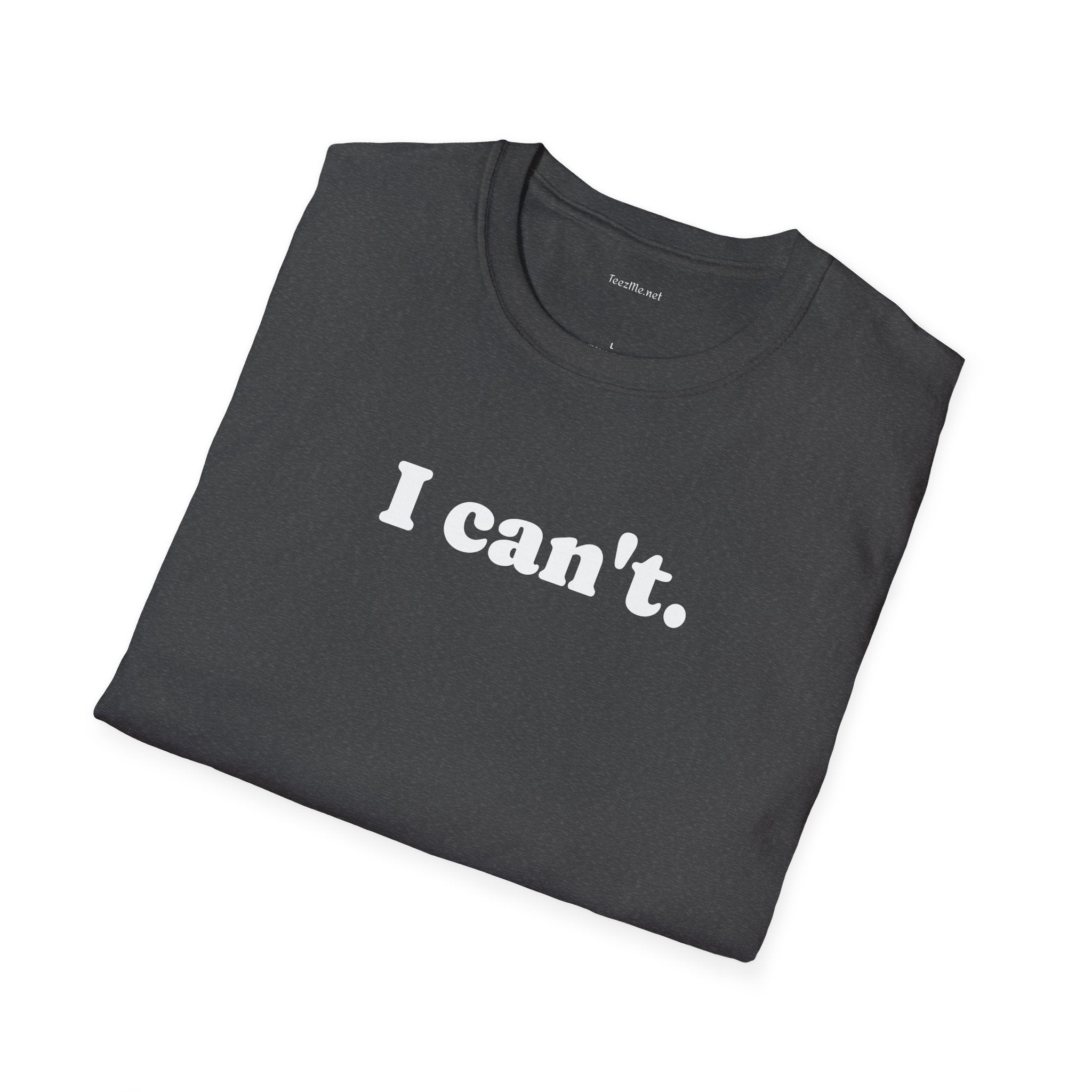 I can't - Unisex Softstyle T-Shirt 100% Cotton Graphic
