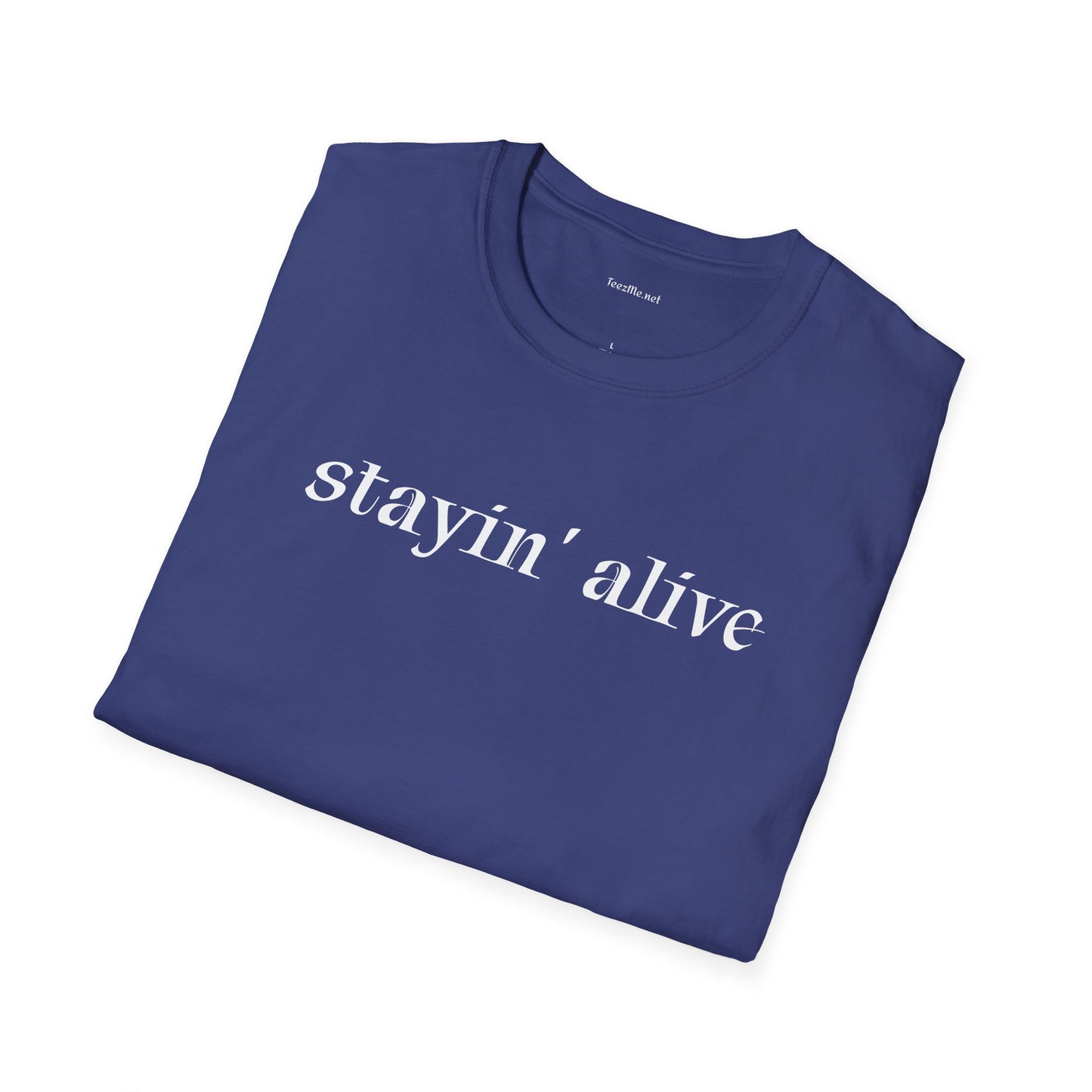 Stayin' alive - Unisex Softstyle T-Shirt 100% Cotton Graphic