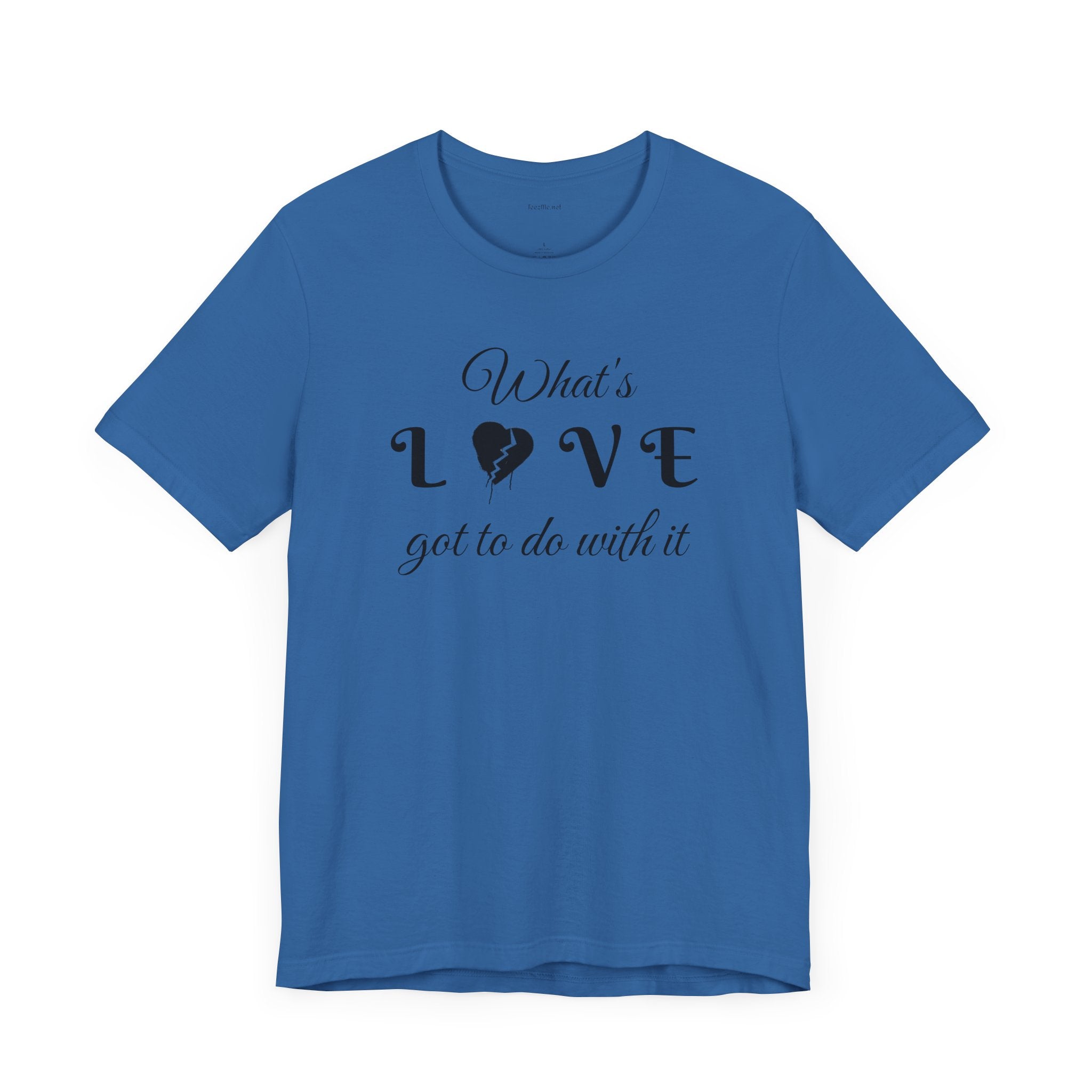 What's LOVE got to do with it - Unisex Jersey Short Sleeve Tee