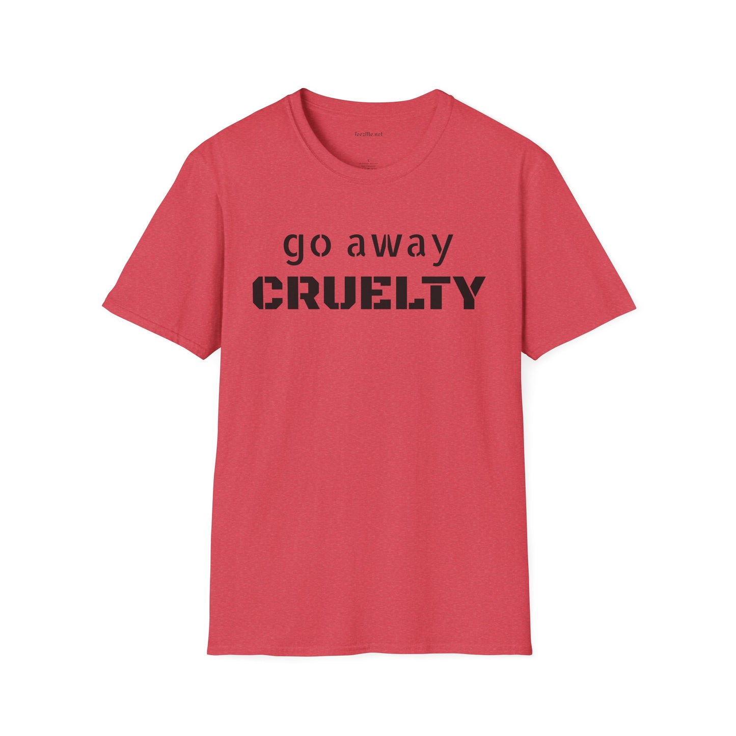 Go Away CRUELTY Unisex Softstyle T-Shirt 100% Cotton Graphic