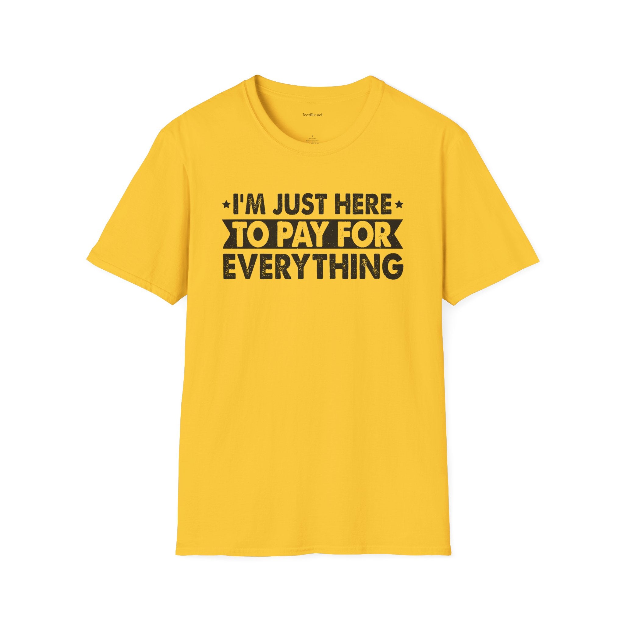 I'm Just Here to Pay for Everything T-Shirt — Funny Sarcastic Statement Tee for Partners & Parents