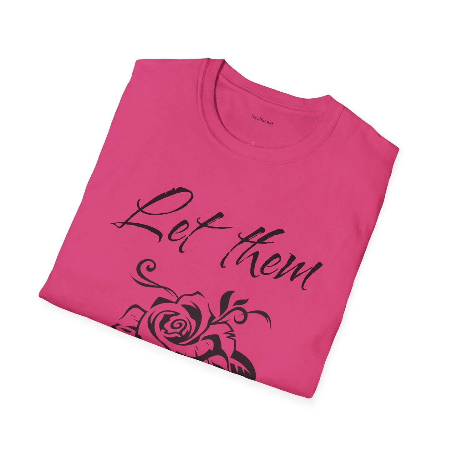 Let Them  - Unisex Softstyle T-Shirt 100% Cotton Graphic