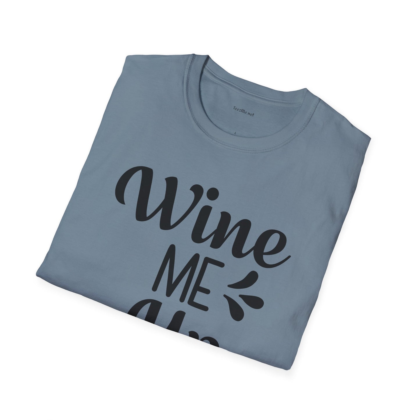 Wine Me Up  - Unisex Softstyle T-Shirt 100% Cotton Graphic