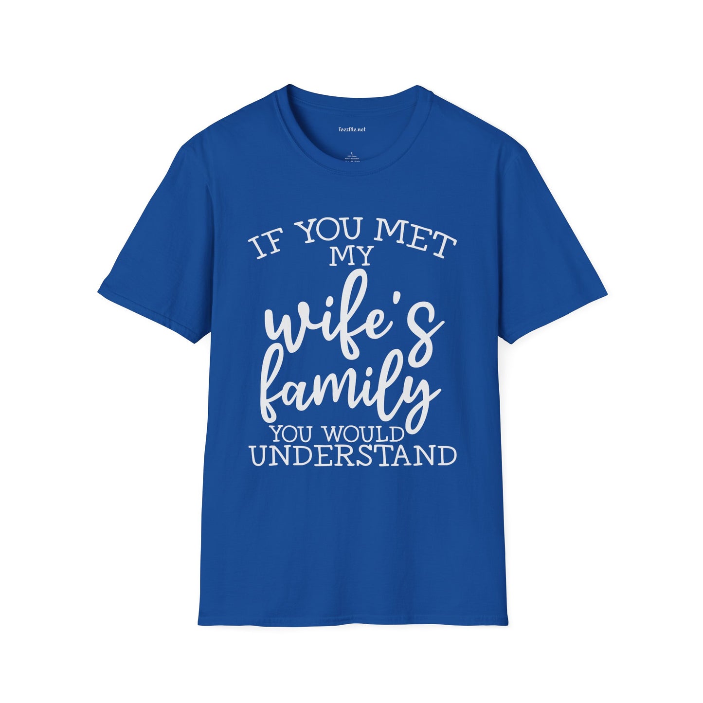 If You Met My Wife's Family Unisex Softstyle T-Shirt 100% Cotton