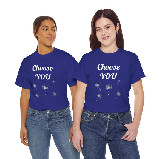 Choose YOU - Unisex Heavy Cotton Tee