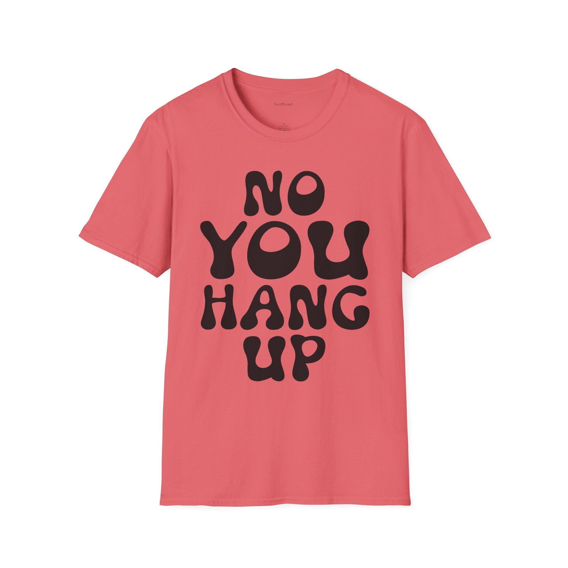 No You Hang Up Unisex Softstyle T-Shirt 100% Cotton Graphic