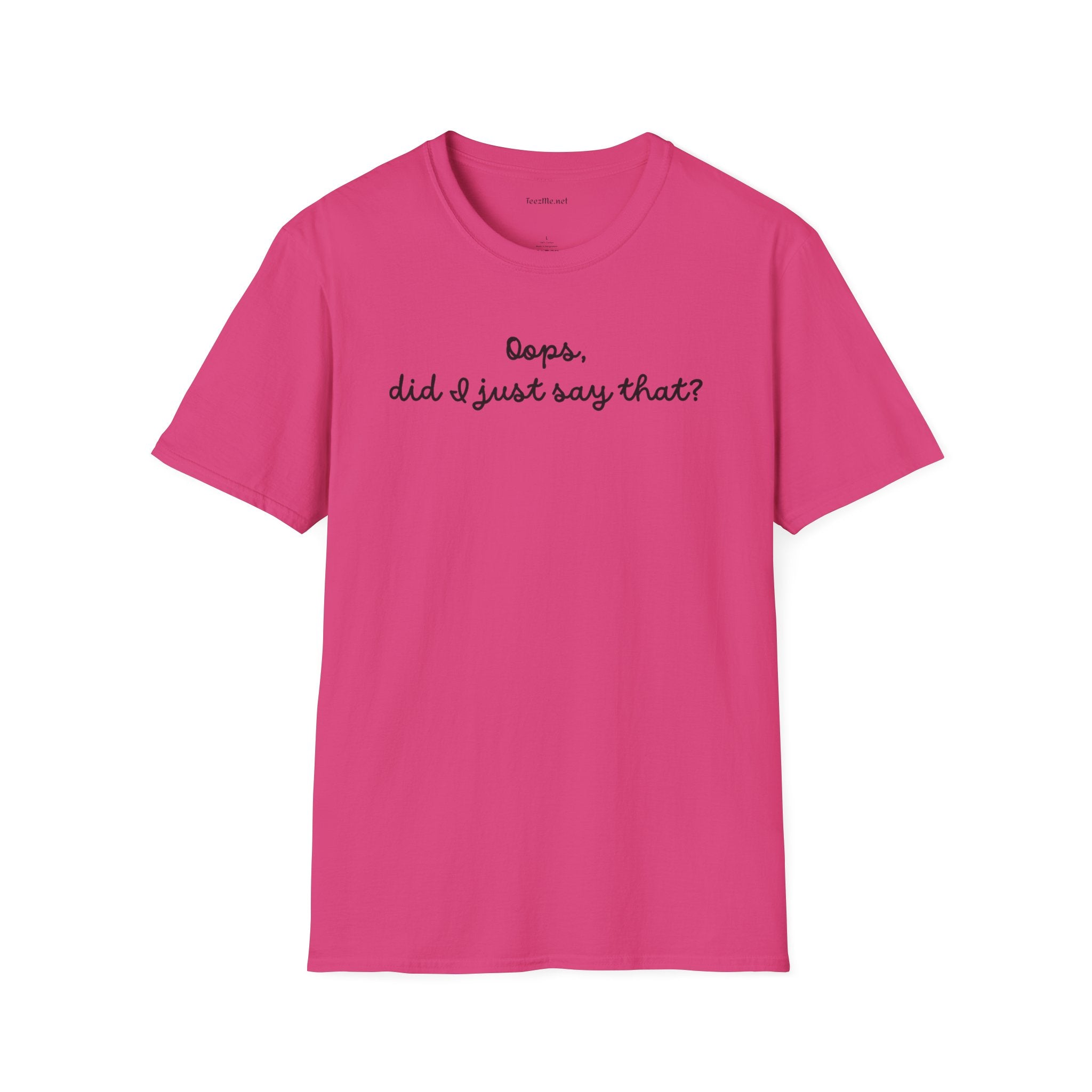 Oops, did I just say that? Unisex Softstyle T-Shirt 100% Cotton Graphic