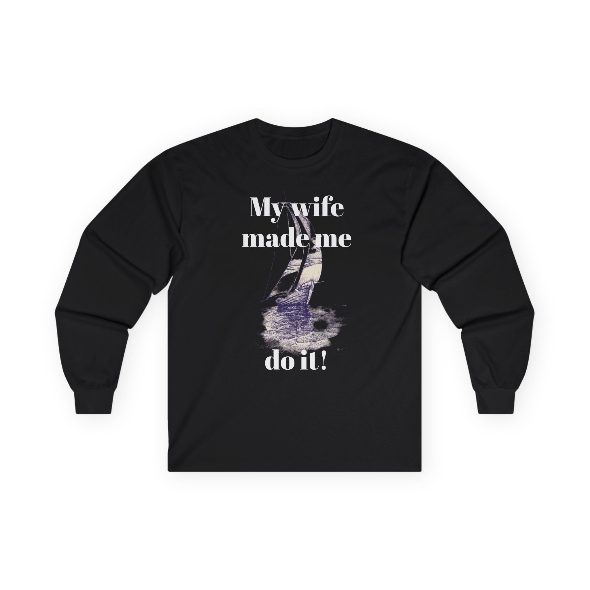 My wife made me do it - Unisex Ultra Cotton Long Sleeve Tee