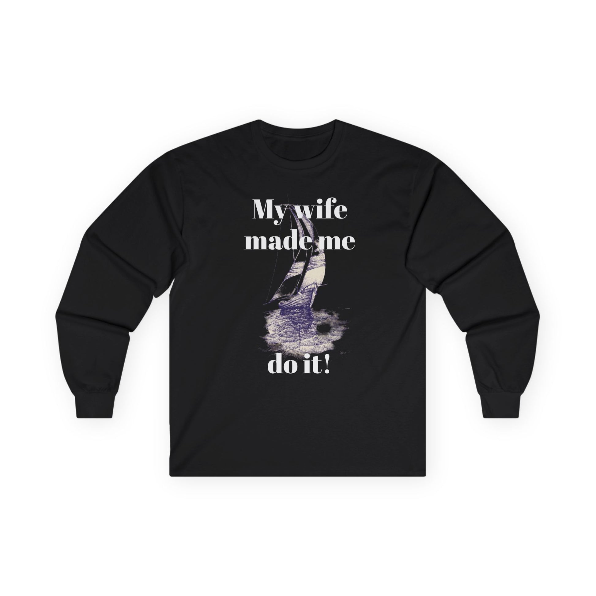 My wife made me do it - Unisex Ultra Cotton Long Sleeve Tee