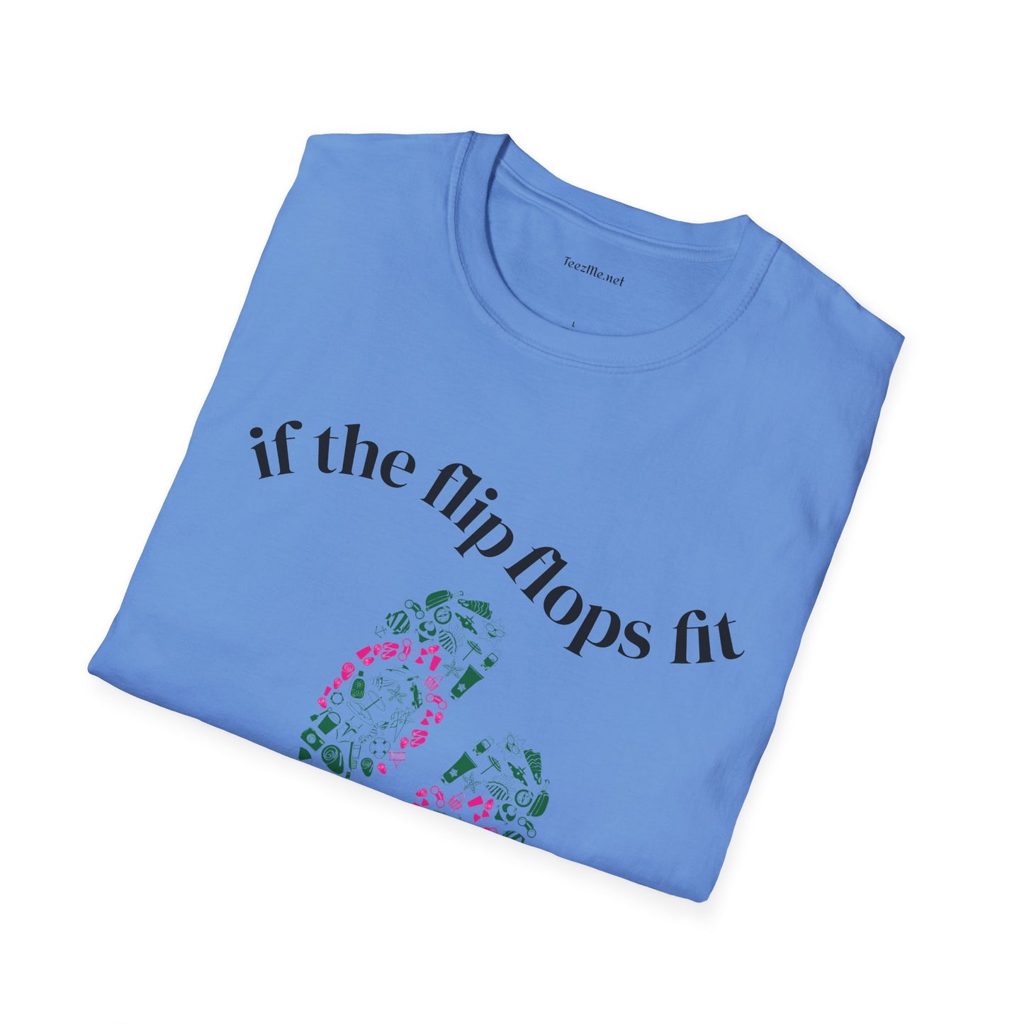 If the Flip Flops fit - Unisex Softstyle T-Shirt 100% Cotton Graphic