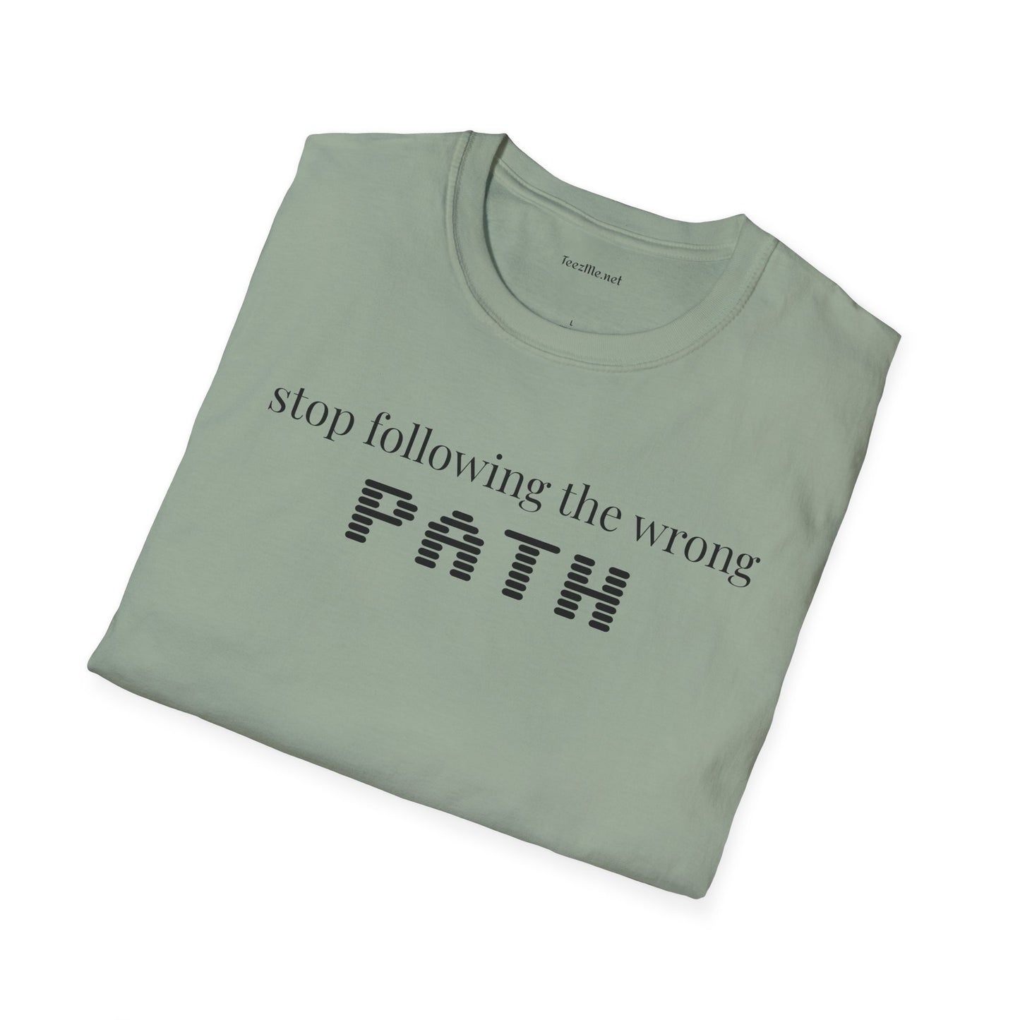 Stop following the wrong PATH - Unisex Softstyle T-Shirt 100% Cotton Graphic