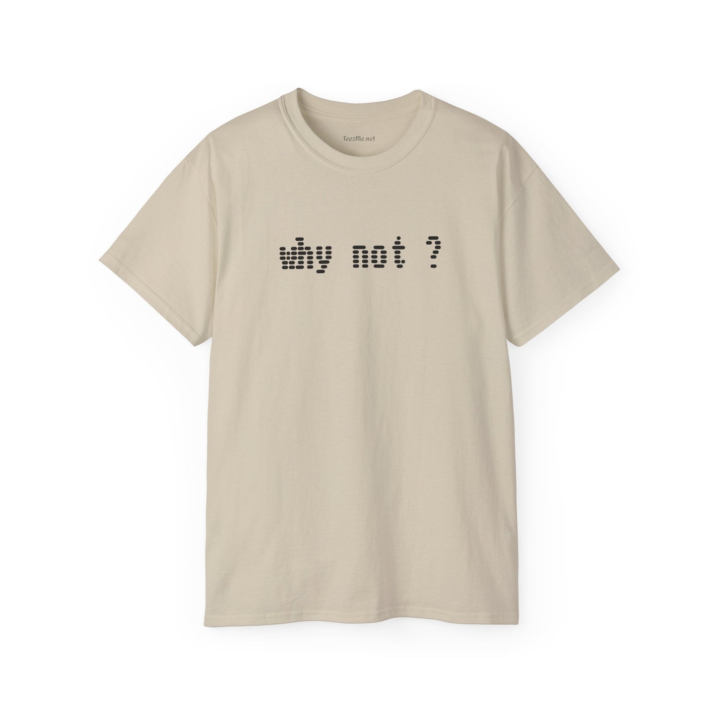 Why not?  - Unisex Ultra Cotton Tee 100% Cotton Graphic