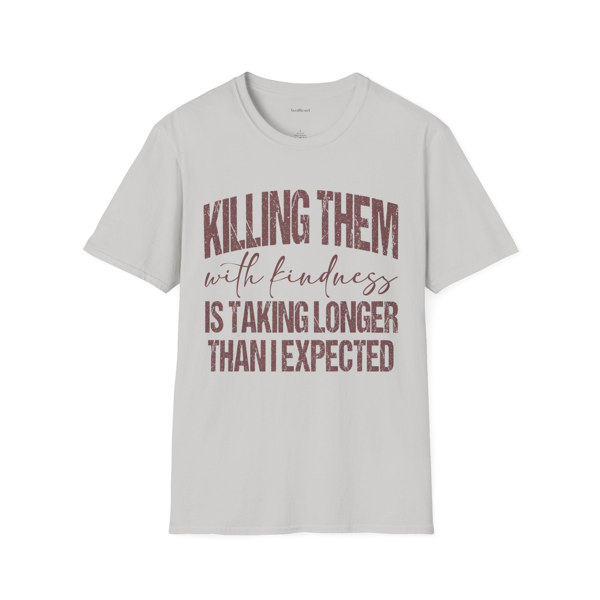 T-Shirt — "Killing Them With Kindness" Graphic Tee