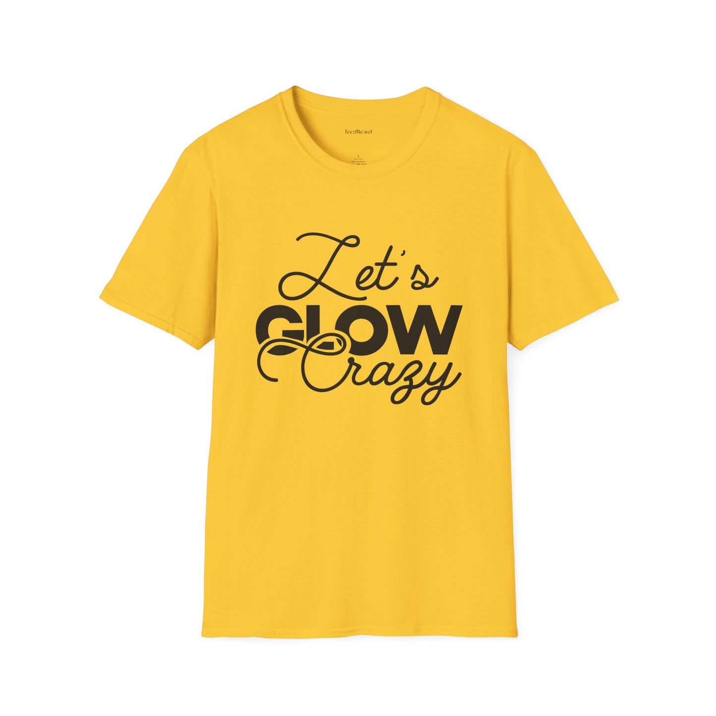Let's Glow Crazy Unisex Soft Style T-Shirt 100% Cotton Graphic
