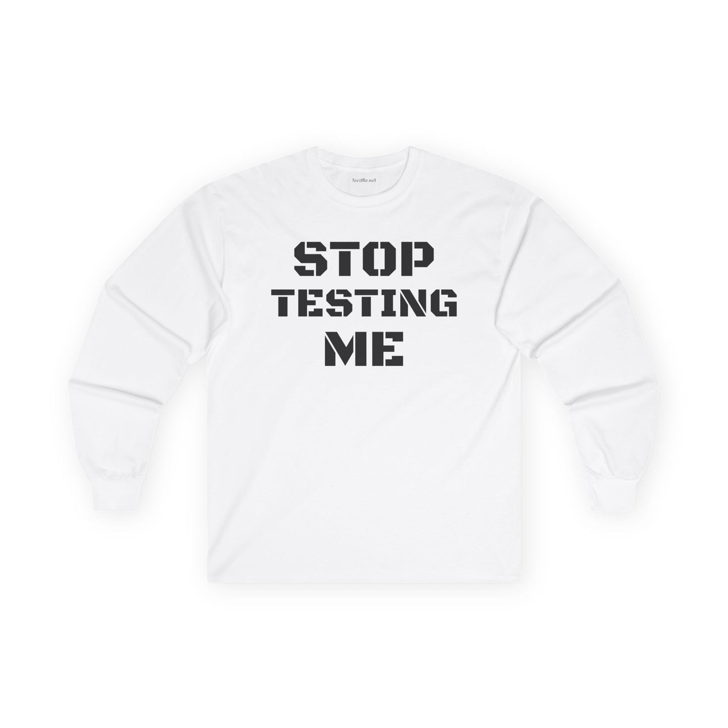 STOP TESTING ME Unisex Ultra Cotton Long Sleeve Tee