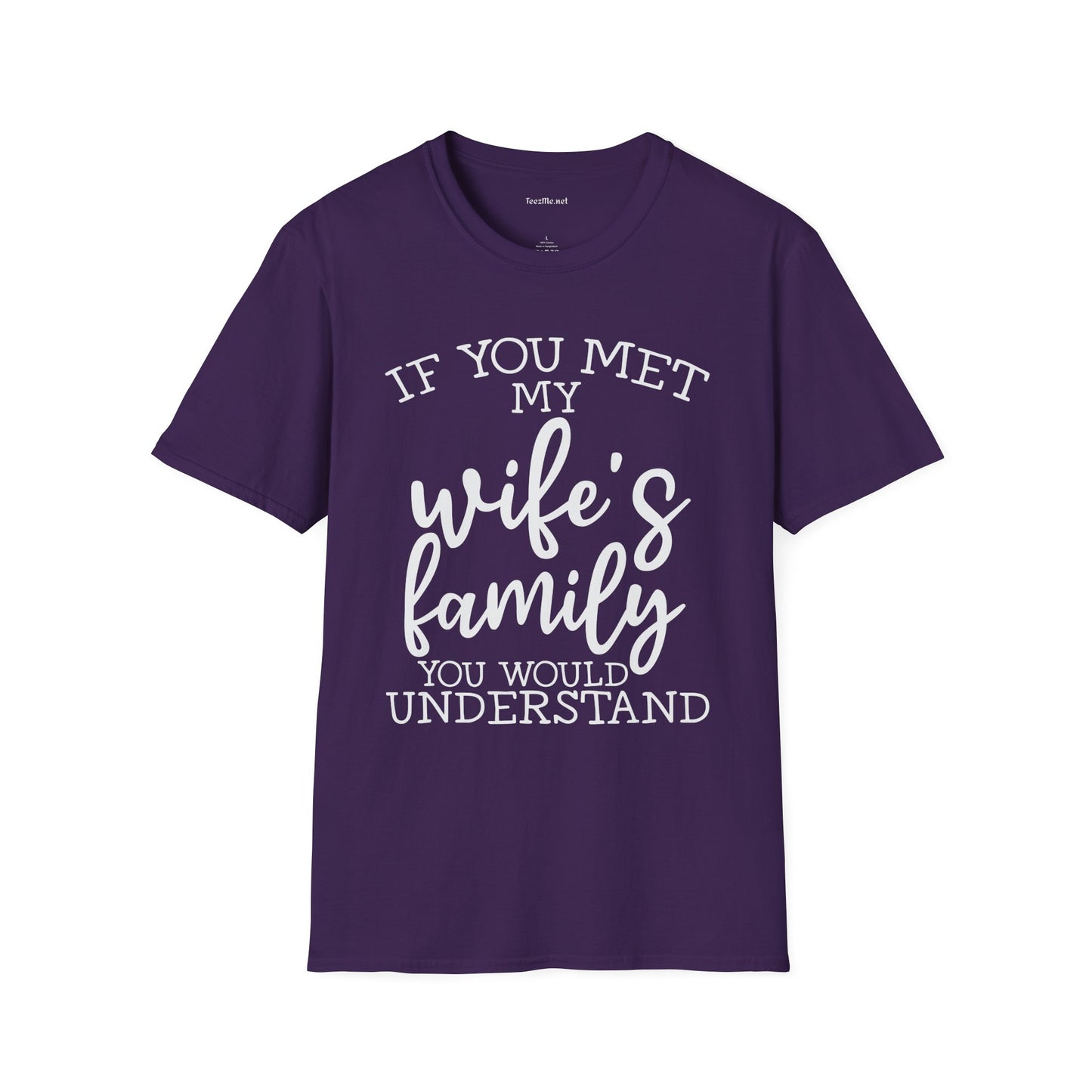 If You Met My Wife's Family Unisex Softstyle T-Shirt 100% Cotton
