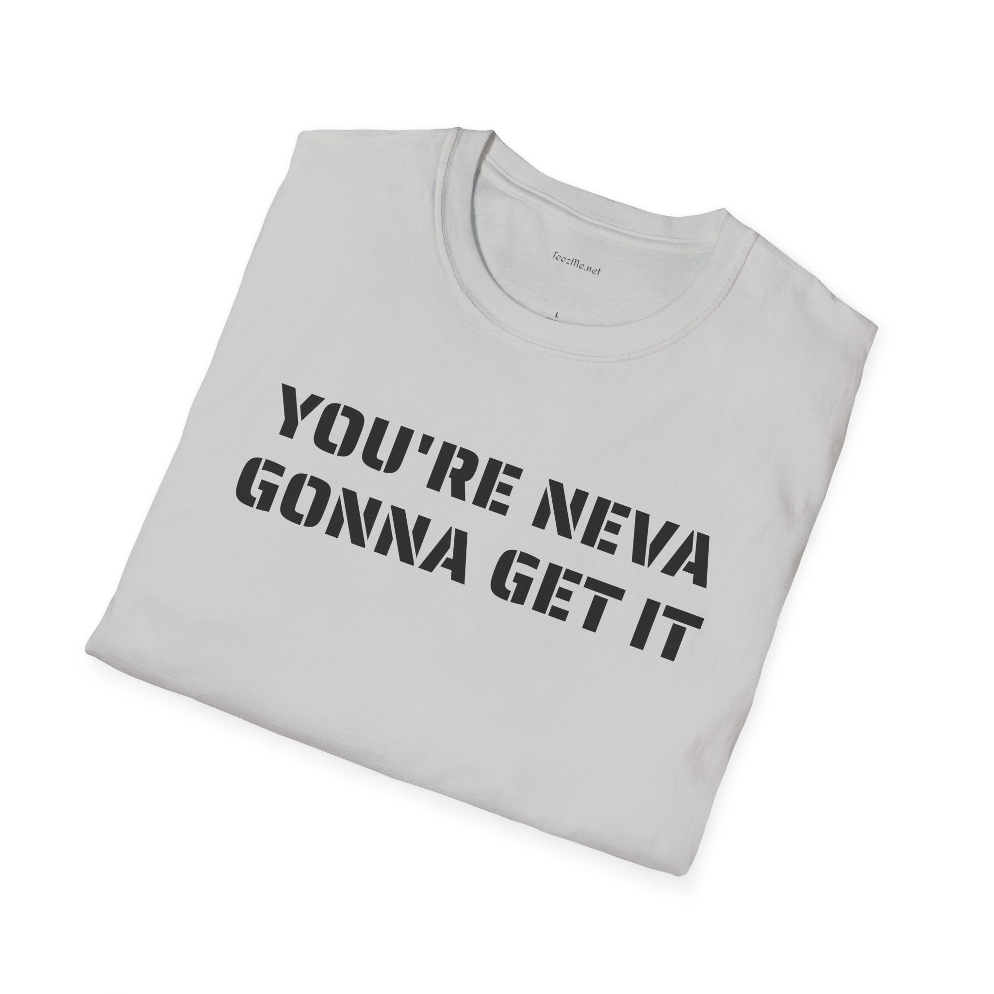 You're neva gonna get it - Unisex Softstyle T-Shirt 100% Cotton Graphic