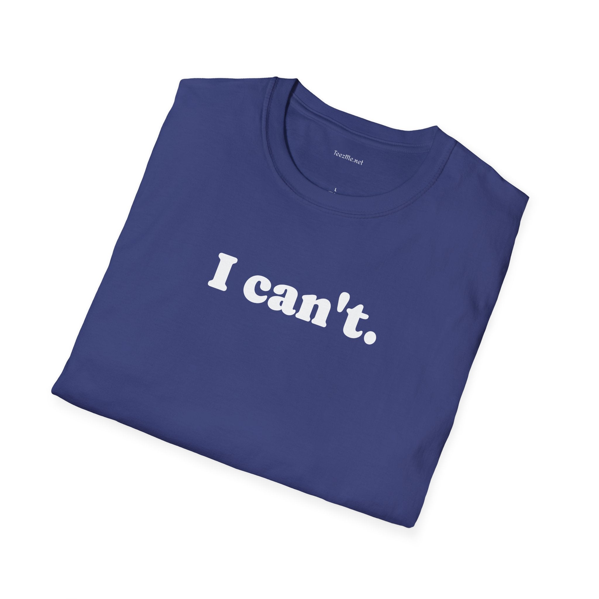 I can't - Unisex Softstyle T-Shirt 100% Cotton Graphic