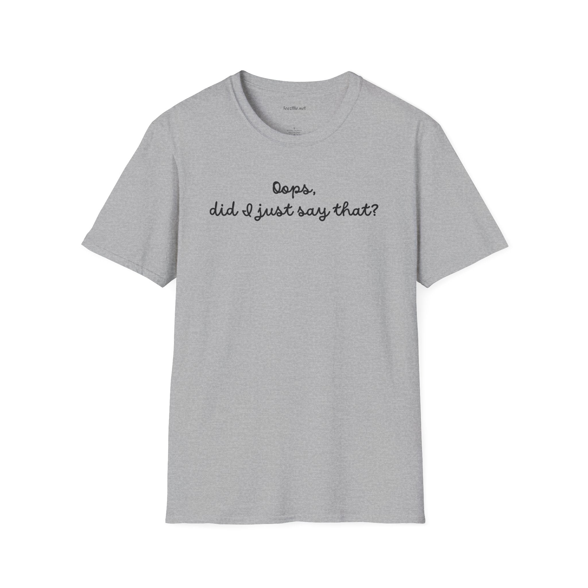 Oops, did I just say that? Unisex Softstyle T-Shirt 100% Cotton Graphic