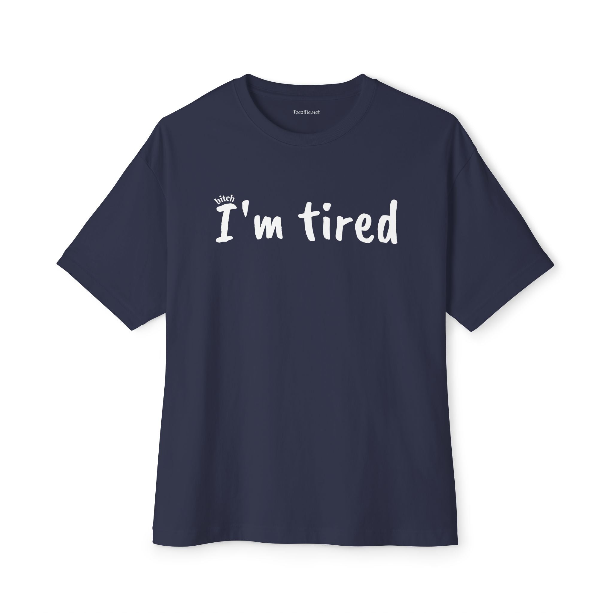 (bitch) I'm Tired 01 Unisex Oversized Boxy Tee