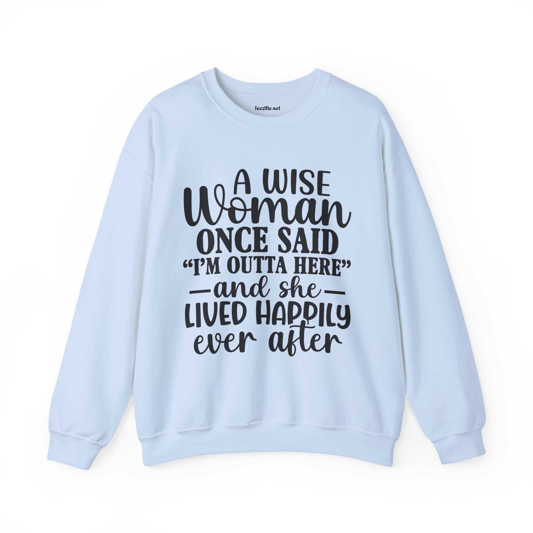 A Wise Woman Once Said “I’m Outta Here” Sweatshirt
