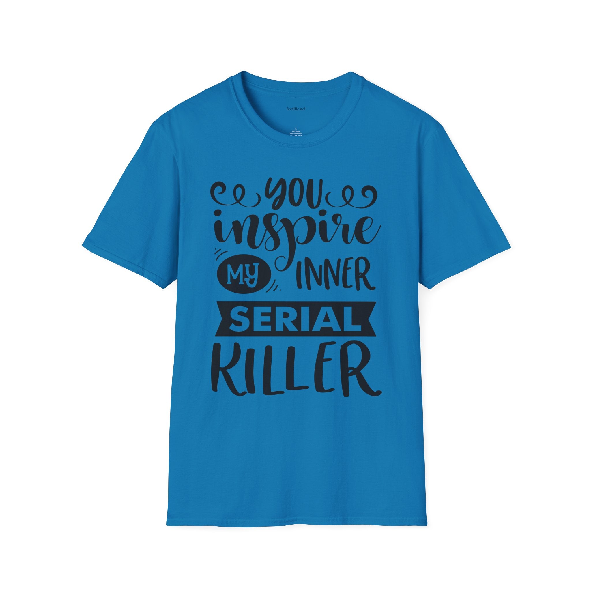 You inspire my inner serial  - Unisex Softstyle T-Shirt 100% Cotton Graphic