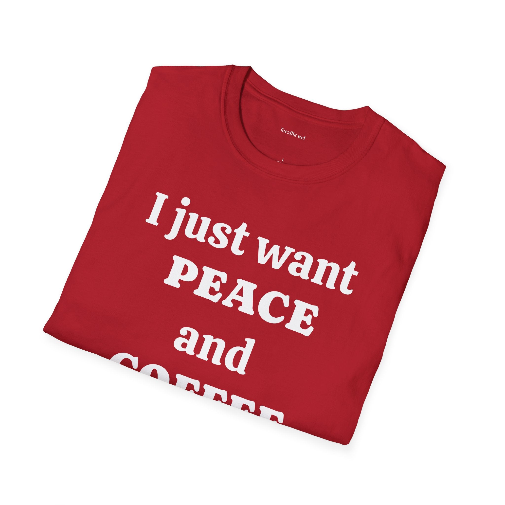 I just want PEACE and COFFEE - Unisex Softstyle T-Shirt 100% Cotton Graphic