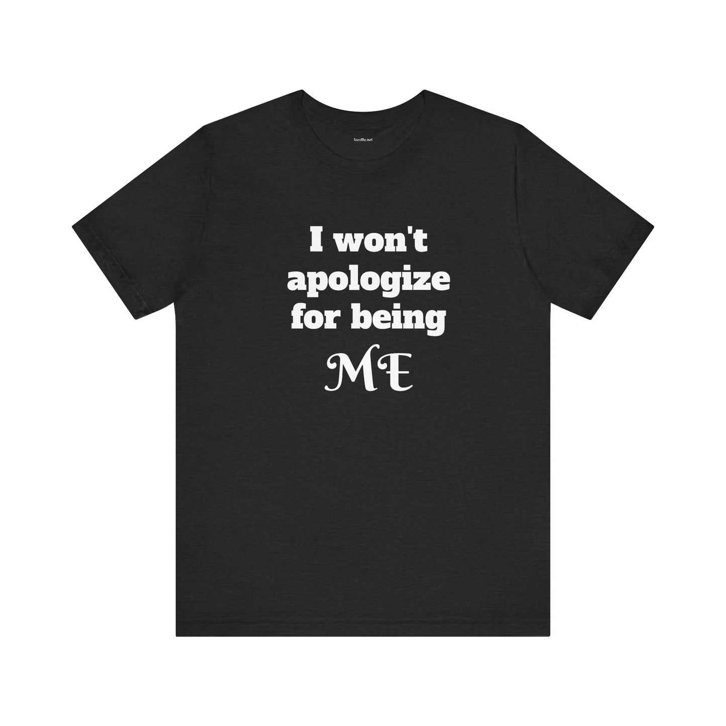 I won't apologize for being ME - Unisex Jersey Short Sleeve Tee
