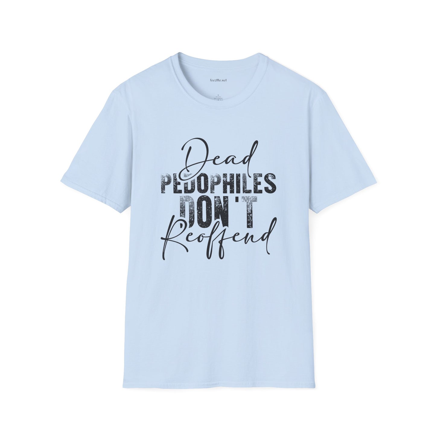Dead Pedophiles Don't Unisex Soft Style T-Shirt 100% Cotton Graphic