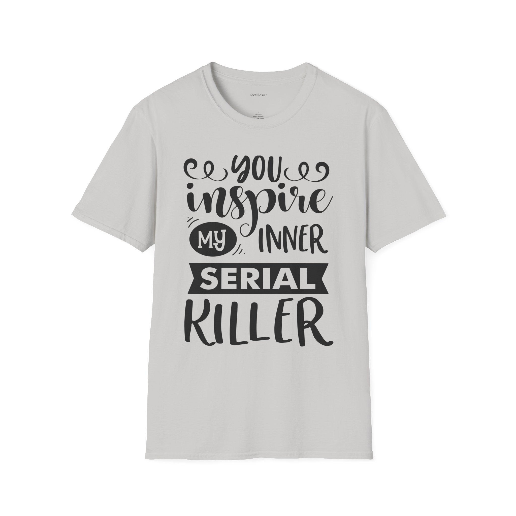 You inspire my inner serial  - Unisex Softstyle T-Shirt 100% Cotton Graphic