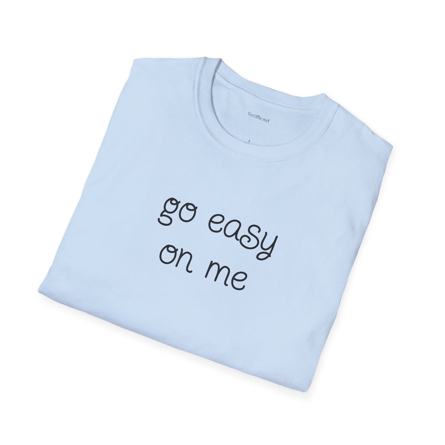 Go easy on me - Unisex Softstyle T-Shirt 100% Cotton Graphic