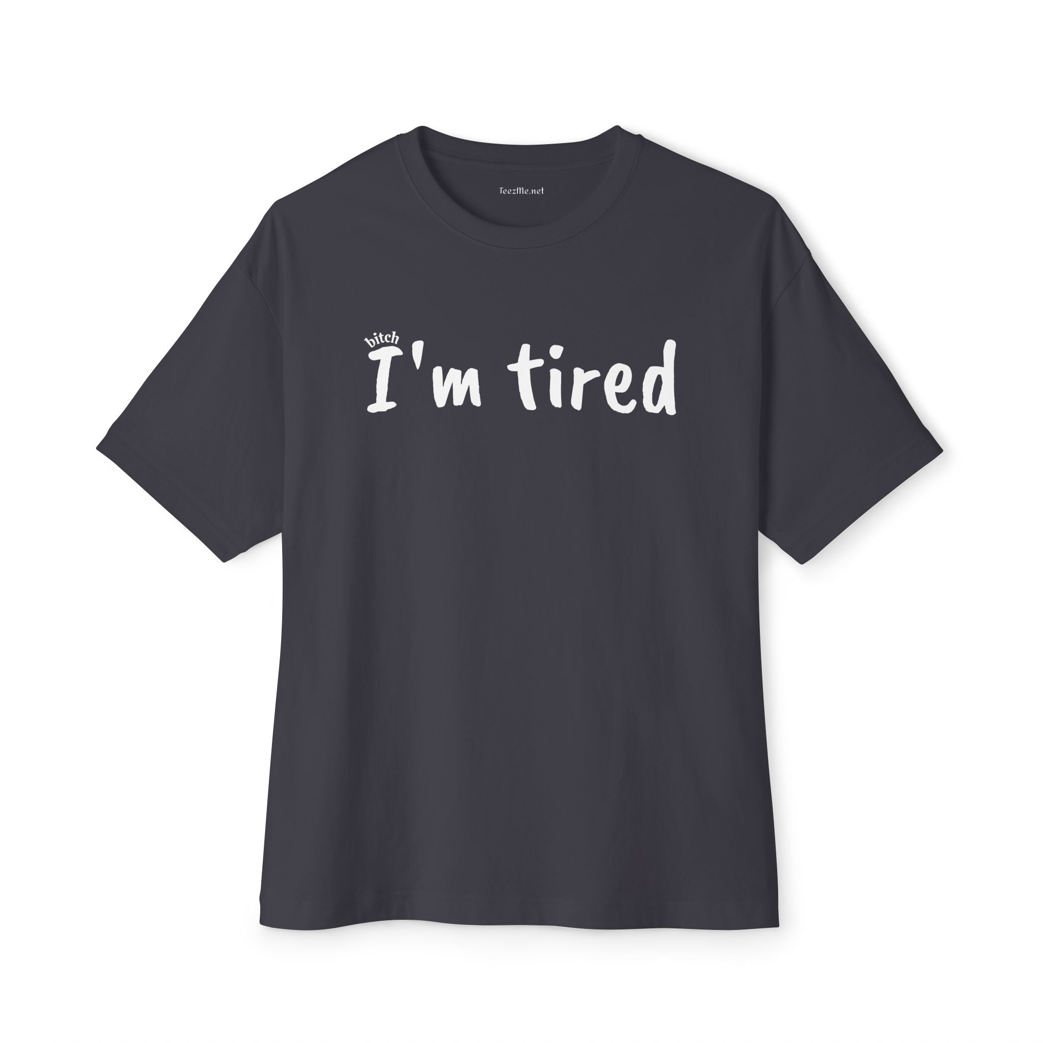 (bitch) I'm Tired 01 Unisex Oversized Boxy Tee