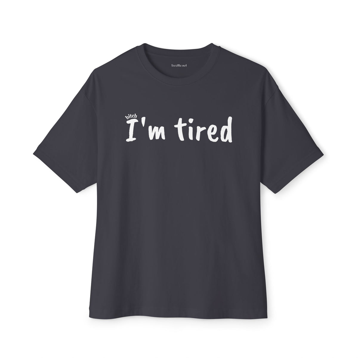 (bitch) I'm Tired 01 Unisex Oversized Boxy Tee