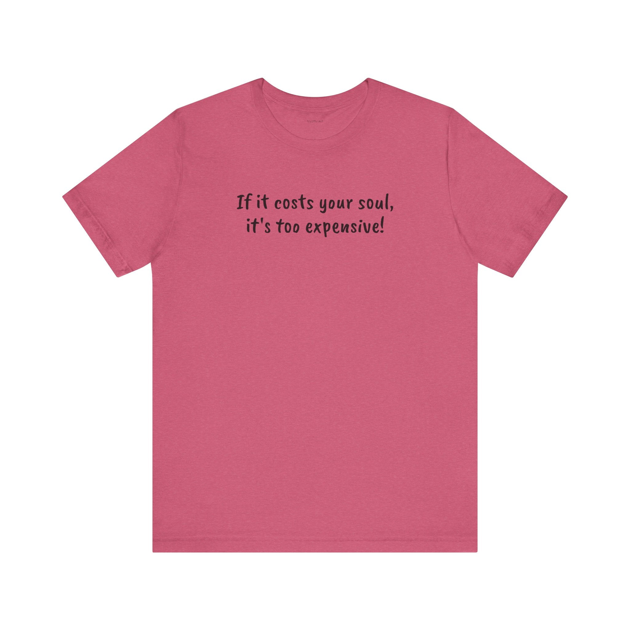 If it costs your soul, it's too expensive - Unisex Jersey Short Sleeve Tee