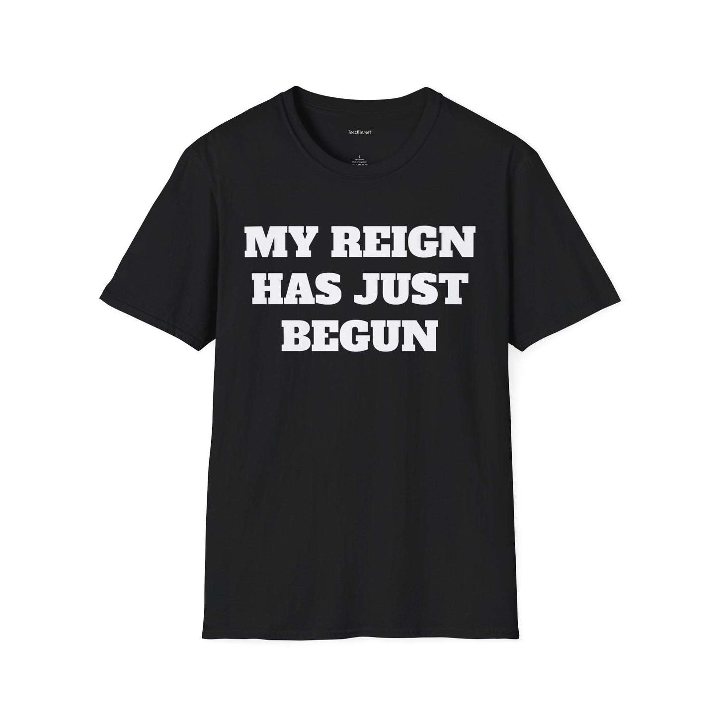 My Reign Has Just Begun- Unisex Softstyle T-Shirt 100% Cotton Graphic