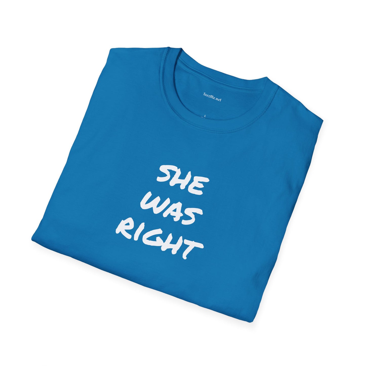 SHE WAS RIGHT - Unisex Softstyle T-Shirt 100% Cotton Graphic