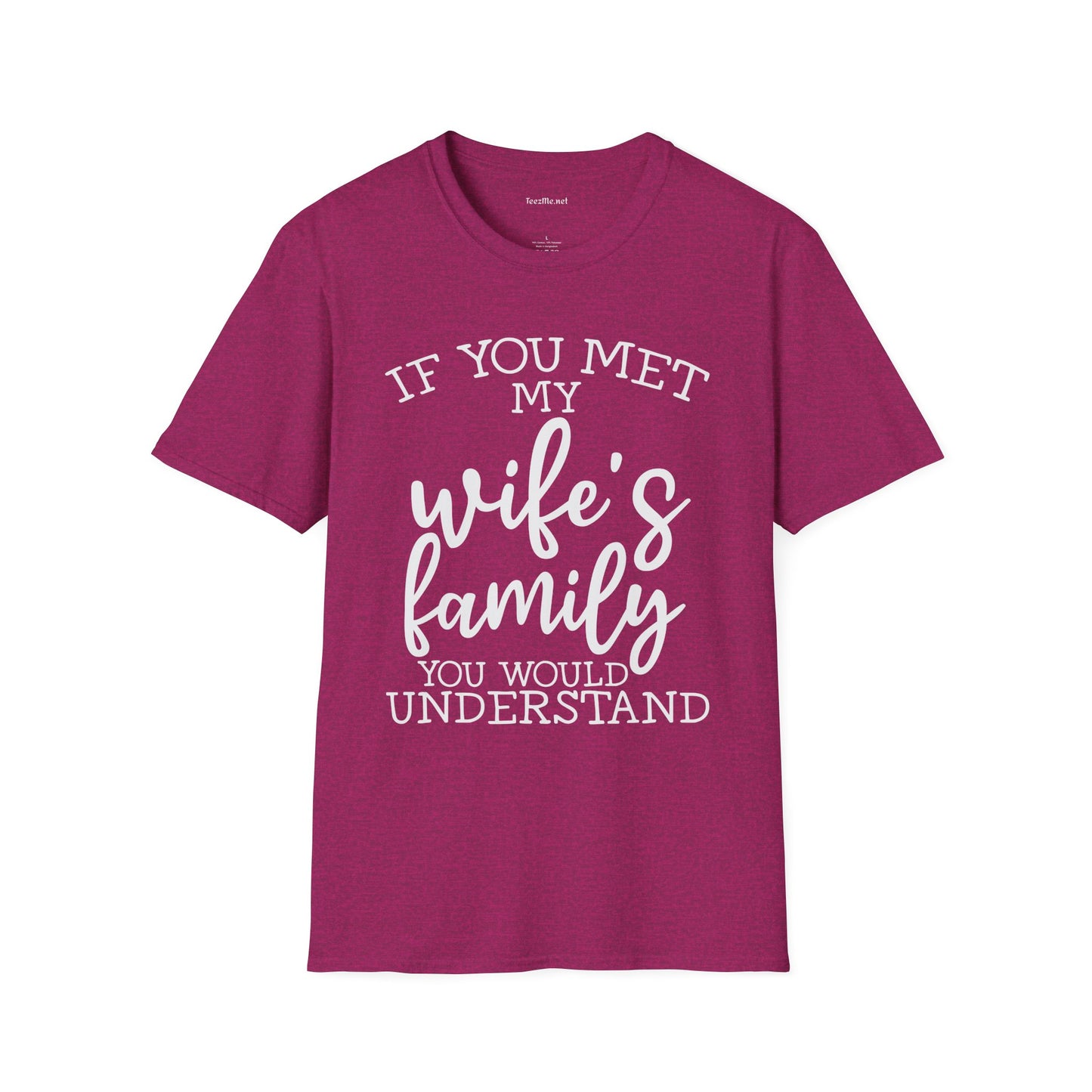 If You Met My Wife's Family Unisex Softstyle T-Shirt 100% Cotton
