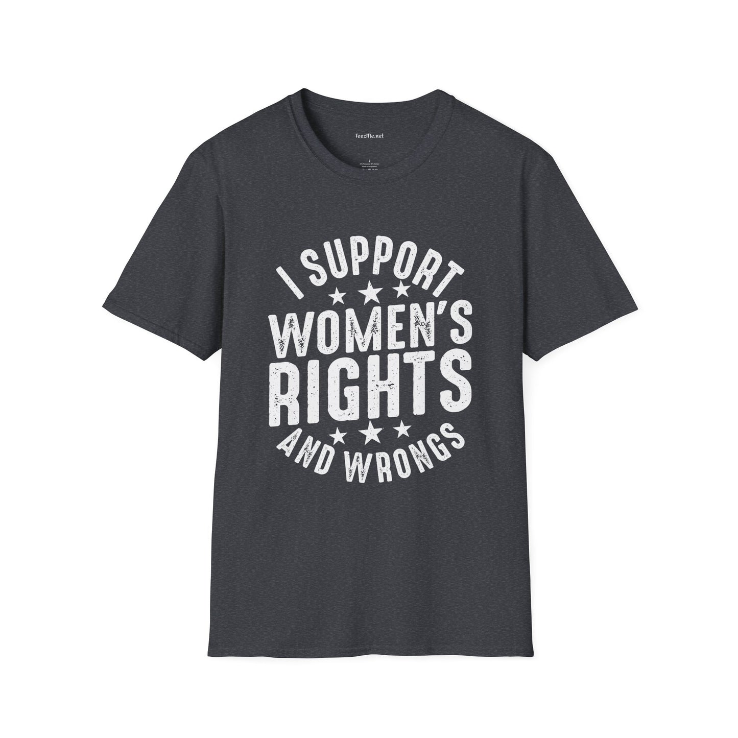 I Support Women's Rights and Wrongs Unisex Soft Style T-Shirt 100% Cotton Graphic
