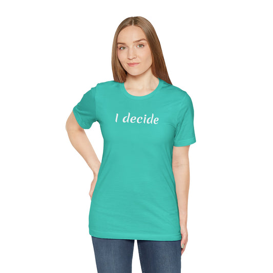 I decide - Unisex Jersey Short Sleeve Tee