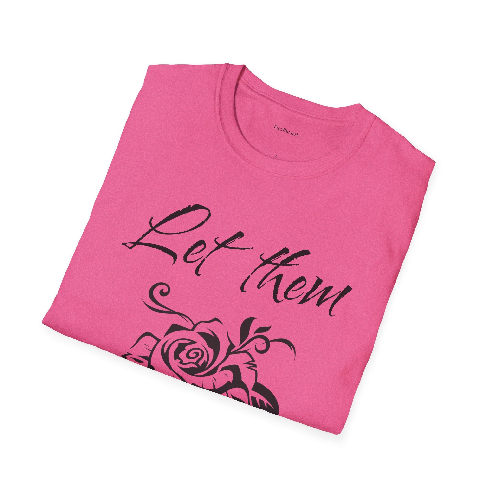 Let Them  - Unisex Softstyle T-Shirt 100% Cotton Graphic